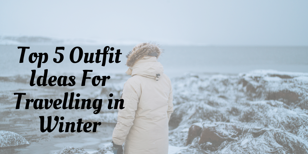 Top 5 Outfit Ideas Best for Traveling